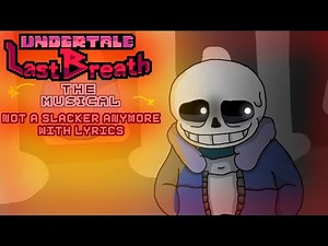 Not A Slacker Anymore with lyrics | Undertale: Last Breath The Musical