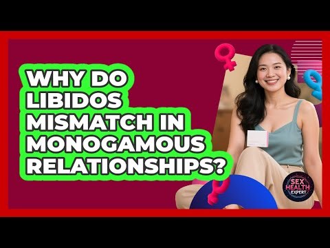 Why Do Libidos Mismatch In Monogamous Relationships? - Sex Health Expert