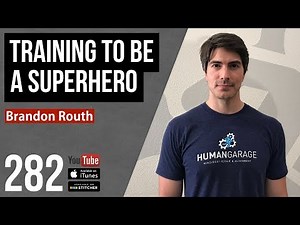 Training to be a Superhero w/ Brandon Routh - 282
