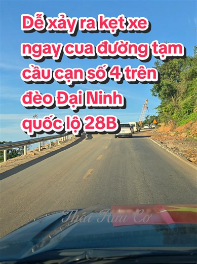 Dễ xảy ra kẹt xe ngay cua đường tạm cầu cạn số 4 trên đèo Đại Ninh quốc lộ 28B #thaihuuco #laixeantoan #dalat #deodaininh #quoclo28b