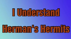 𝐇𝐞𝐫𝐦𝐚𝐧'𝐬 𝐇𝐞𝐫𝐦𝐢𝐭𝐬 - 𝐈 𝐔𝐧𝐝𝐞𝐫𝐬𝐭𝐚𝐧𝐝 (𝐋𝐲𝐫𝐢𝐜𝐬) 𝐀𝐫𝐭𝐢𝐬𝐭: 𝐇𝐞𝐫𝐦𝐚𝐧'𝐬 𝐇𝐞𝐫𝐦𝐢𝐭𝐬 𝐀𝐥𝐛𝐮𝐦: 𝐈𝐧𝐭𝐫𝐨𝐝𝐮𝐜𝐢𝐧𝐠 𝐇𝐞𝐫𝐦𝐚𝐧'𝐬 𝐇𝐞𝐫𝐦𝐢𝐭𝐬 𝐑𝐞𝐥𝐞𝐚𝐬𝐞𝐝: 𝟏𝟗𝟔𝟓 𝐑𝐞𝐜𝐨𝐫𝐝𝐞𝐝: 𝟏𝟗𝟔𝟓 𝐆𝐞𝐧𝐫𝐞𝐬: 𝐁𝐞𝐚𝐭 𝐌𝐮𝐬𝐢𝐜, 𝐏𝐨𝐩 𝐑𝐨𝐜𝐤, 𝐁𝐫𝐢𝐭𝐢𝐬𝐡 𝐈𝐧𝐯𝐚𝐬𝐢𝐨𝐧 & 𝐅𝐨𝐥𝐤 𝐏𝐨𝐩. No Copyright Infringement Intended #Lyric #LyricVideo #LyricsVideos #MusicVideo #MusicVideos #Lyrics #LyricsVideo #LyricsVideos #MusicLyricsVideoTV #MusicWithLy