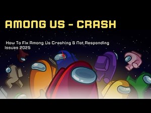 How To Fix Among Us Crashing/Crashes at Startup Error on PC