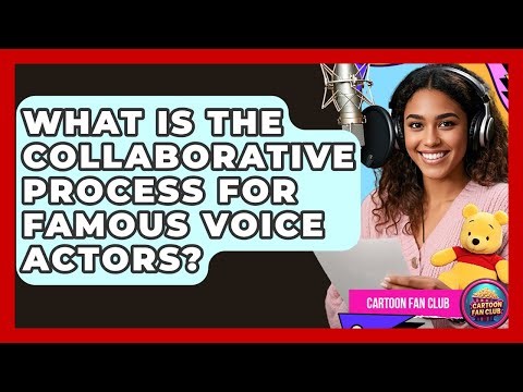 What Is The Collaborative Process For Famous Voice Actors? - Cartoon Fan Club