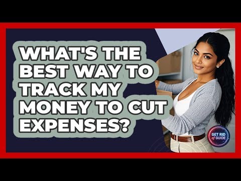 What's The Best Way To Track My Money To Cut Expenses? - Get Rid Of Guide