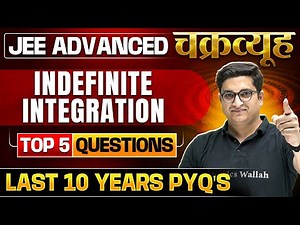Indefinite Integration: Toughest PYQs for IIT-JEE ADVANCED 2025 | Chakravyuh Series
