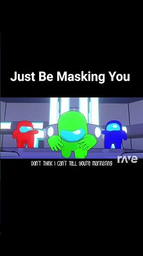 Just Be Masking You Sus Remix