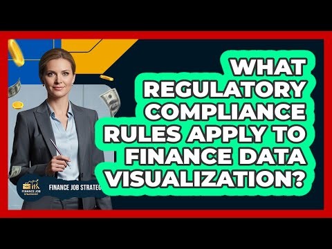 What Regulatory Compliance Rules Apply To Finance Data Visualization? - Finance Job Strategist