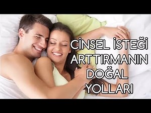 CİNSEL İSTEĞİ ARTTIRMANIN DOĞAL YOLLARI