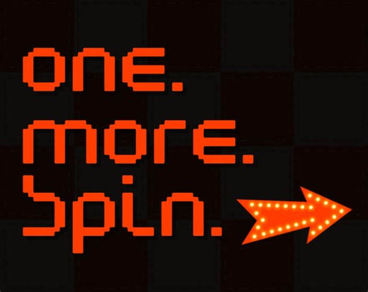 ONE. MORE. SPIN. by Liquid Beaver Studios