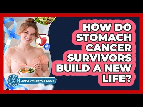 How Do Stomach Cancer Survivors Build a New Life?