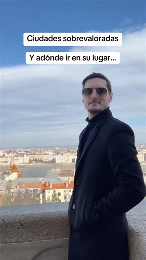 Ciudades sobrevaloradas y a dónde ir en su lugar