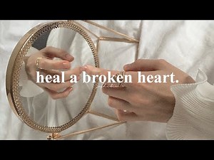 HEAL A BROKEN HEART 𝑠𝑒𝑙𝑓 𝑙𝑜𝑣𝑒 𝑠𝑢𝑏𝑙𝑖𝑚𝑖𝑛𝑎𝑙 (𝑓𝑜𝑟𝑐𝑒𝑑)
