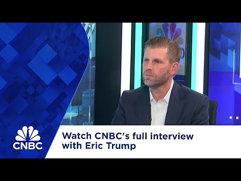 Watch CNBC's full interview with Eric Trump