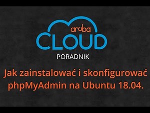 ArubaCloud - Poradnik - Jak zainstalować i skonfigurować phpMyAdmin na Ubuntu 18.04