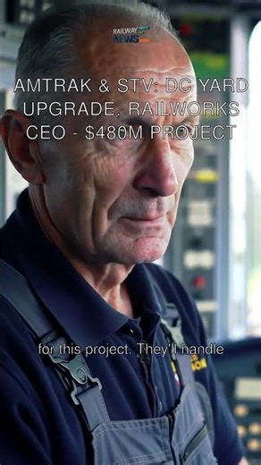 Amtrak & STV: DC Yard Upgrade, RailWorks CEO - $480M Project