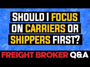 Freight Broker Q&A - Should I focus on finding carriers or shippers first?
