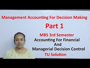 Management Accounting for Decision Making Part 1 MBS Third Semester TU solution Accounting