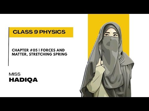 Chapter #05 | Forces and Matter, Stretching Spring | Class 9 Physics | Miss Hadiqa