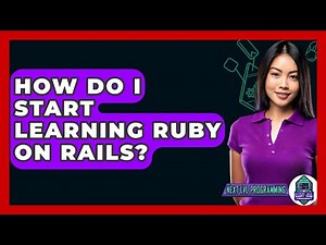 How Do I Start Learning Ruby On Rails? - Next LVL Programming