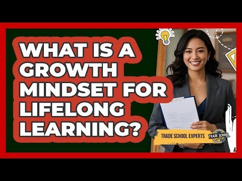 What Is A Growth Mindset For Lifelong Learning? - Trade School Experts