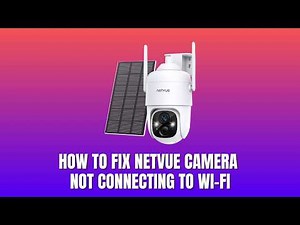 How to Fix Netvue Camera Not Connecting to Wi Fi 2026
