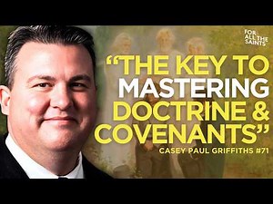 The Key To Mastering Doctrine & Covenants In 2025 - Casey Paul Griffiths