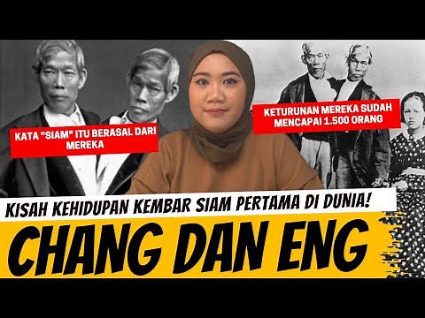 KISAH KEMBAR SIAM PERTAMA DI DUNIA - CHANG DAN ENG