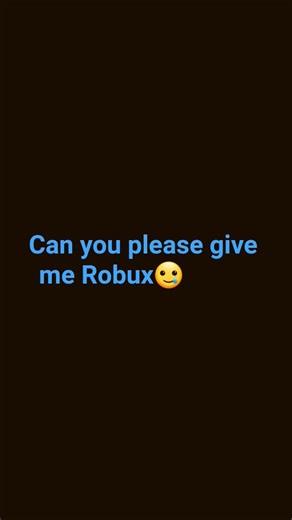 please give me robux I am just a small content creator so please I have 0 Robux please