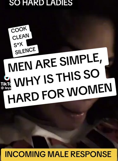 MEN ARE SIMPLE, WHY IS THIS SO HARD FOR WOMEN
