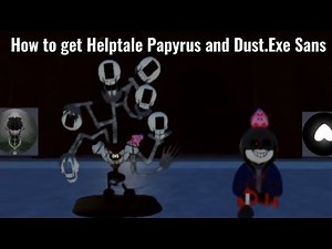 How to get Helptale Papyrus and Dust.exe Sans In SFBR