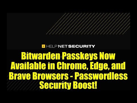 Bitwarden Passkeys Now Available in Chrome, Edge, and Brave Browsers - Passwordless Security Boost!