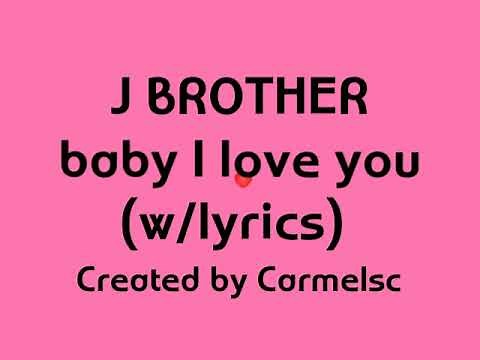 Baby i love you-by j-brother song lyrics