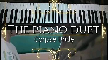 [四手联弹] 僵尸新娘Corpse Bride - The Piano Duet
