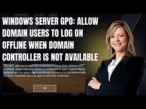 Windows Server GPO: Allow Domain Users to Log On Offline When Domain Controller Is Not Available