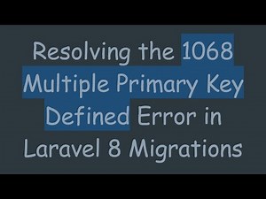 Resolving the 1068 Multiple Primary Key Defined Error in Laravel 8 Migrations