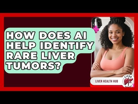 How Does AI Help Identify Rare Liver Tumors? - Liver Health Hub