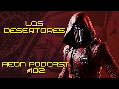 LOS DESERTORES - Aeon Podcast #102