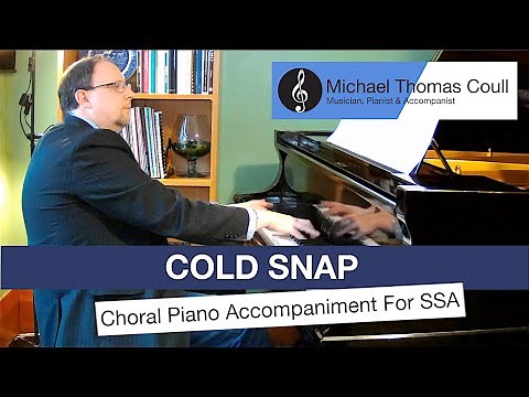 Cold Snap [Full Version] - SSA Choral Piano Accompaniment performed by Michael Coull