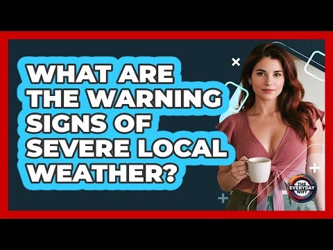 What Are The Warning Signs Of Severe Local Weather? - The Everyday Why