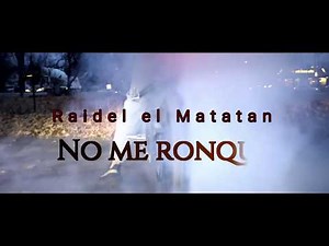 Raidel El Matatan - No Me Ronque (Video official)
