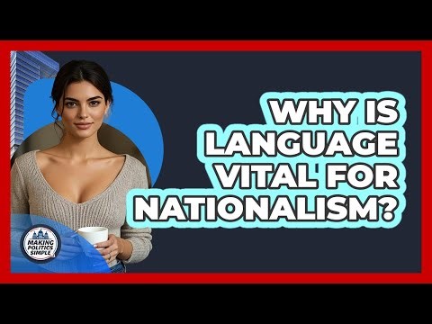 Why Is Language Vital For Nationalism? - Making Politics Simple