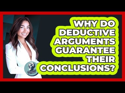 Why Do Deductive Arguments Guarantee Their Conclusions?