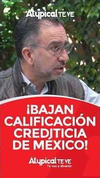 ¡BAJAN CALIFICACIÓN CREDITICIA DE MÉXICO! #atypicalteve #carlosalazraki #rochamoya #sheinbaum #amlo