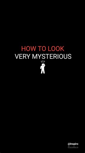 HOW TO LOOK VERY MYSTERIOUS 👇 1- Smile with your mouth closed 2- Don't talk about your plans, show people the results 3- Read books in public 4-Nod Instead of saying yes 5-Don't always be avaliable 6- Don't talk that much about yourself WE WILL NEVER MEET AGAIN, MAKE SURE YOU FOLLOW US | Inspiro