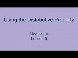 Module 10 Lesson 5 – Using the Distributive Property