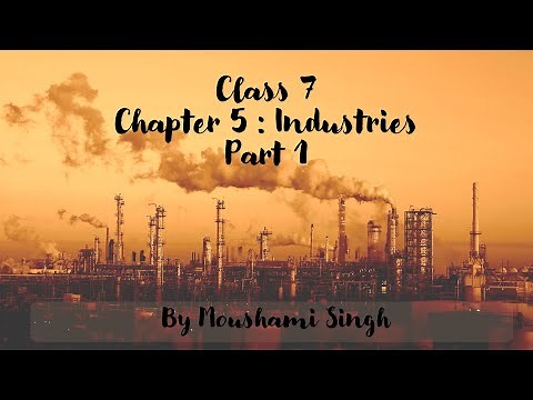 Class 7 | Chapter 5 : Industries | Part 1