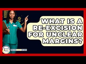 What Is A Re-excision For Unclear Margins? - Oncology Support Network