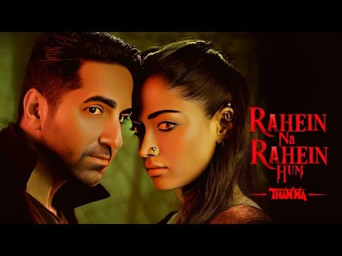 Thamma | Rahein Na Rahein Hum | Ayushmann K, Rashmika M | Sachin-Jigar | New Song 2025 | Sad Song