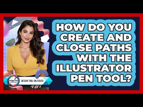 How Do You Create And Close Paths With The Illustrator Pen Tool? - Design Tool Unlocked