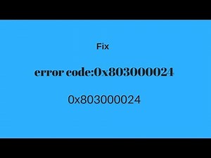 error code 0x803000024 Fix